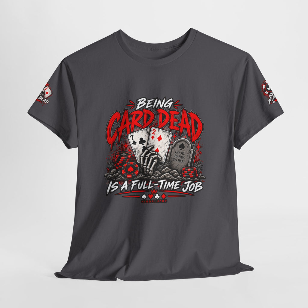 Being Card Dead is a Full Time Job Poker  Shirt | Kindalucky logo sleeves