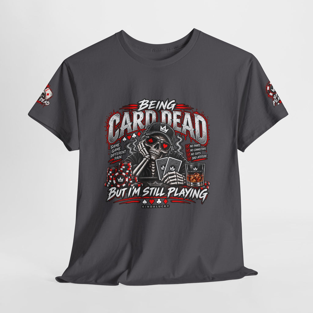 Being Card Dead Still playing Poker  Shirt | Kindalucky logo sleeves