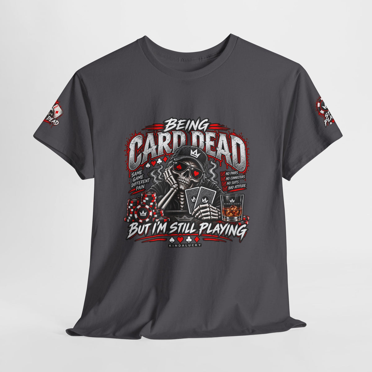 Being Card Dead Still playing Poker  Shirt | Kindalucky logo sleeves